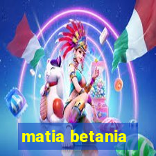 matia betania